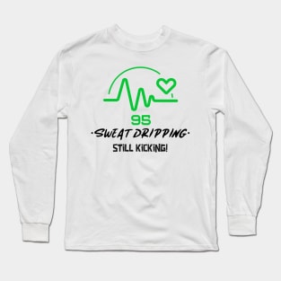 SWEAT DRIPPING STILL KICKING Long Sleeve T-Shirt